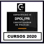 Específicas III - Investigador PC PR - PÓS EDITAL (G7 2020) - Polícia Civil do Paraná